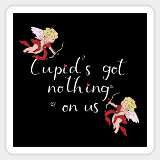 Cupid's Got Nothing On Us Sticker